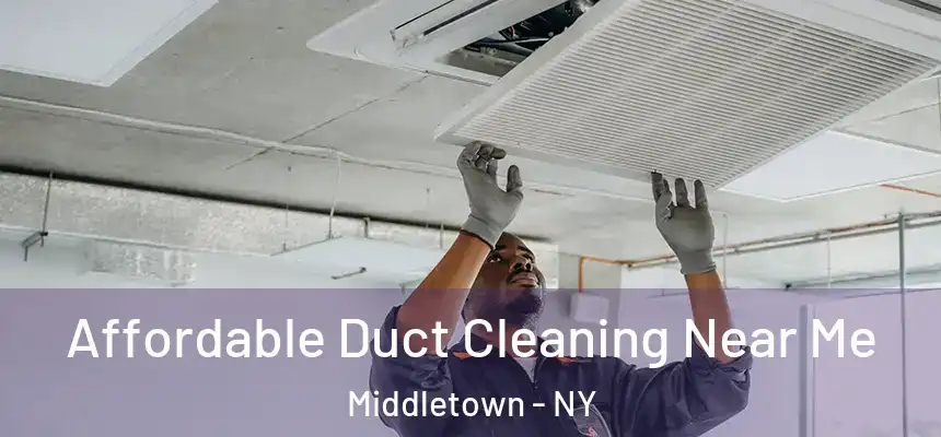 Affordable Duct Cleaning Near Me Middletown - NY