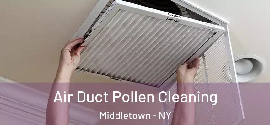  Air Duct Pollen Cleaning Middletown - NY