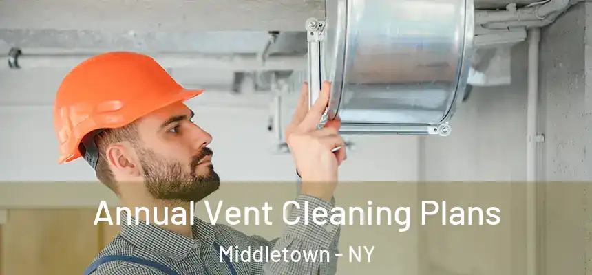  Annual Vent Cleaning Plans Middletown - NY