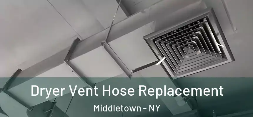  Dryer Vent Hose Replacement Middletown - NY