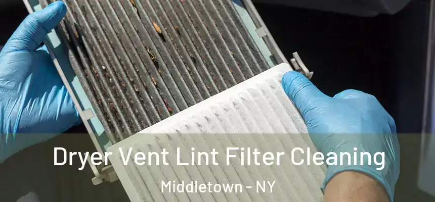  Dryer Vent Lint Filter Cleaning Middletown - NY
