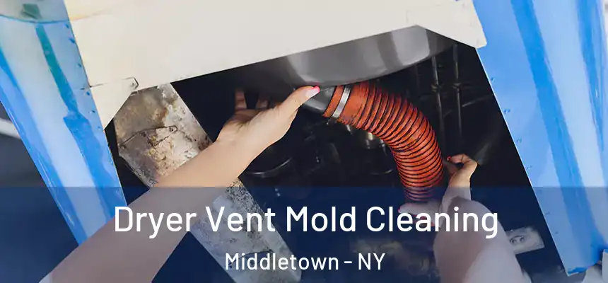 Dryer Vent Mold Cleaning Middletown - NY