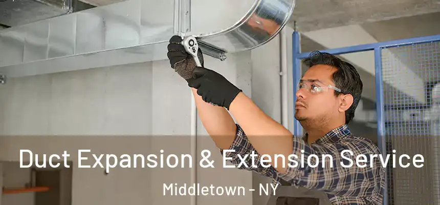  Duct Expansion & Extension Service Middletown - NY