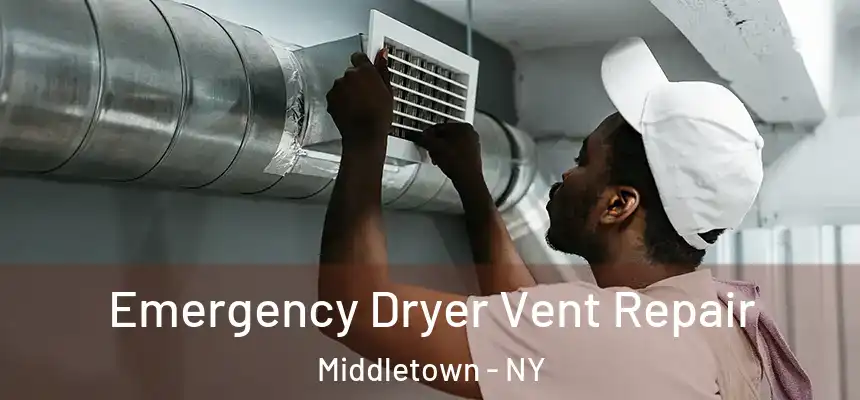  Emergency Dryer Vent Repair Middletown - NY