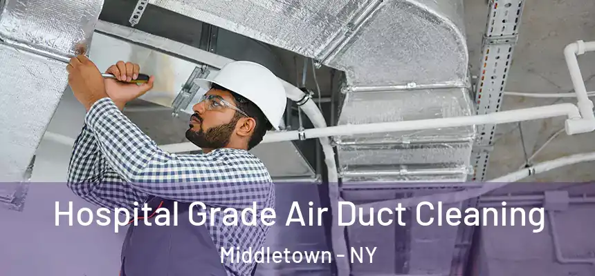  Hospital Grade Air Duct Cleaning Middletown - NY