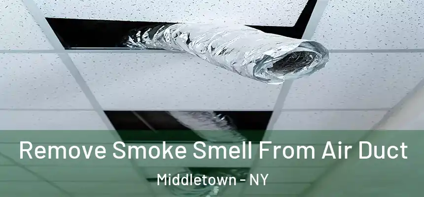  Remove Smoke Smell From Air Duct Middletown - NY