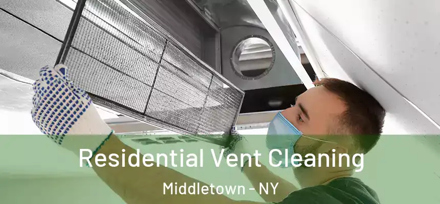 Residential Vent Cleaning Middletown - NY
