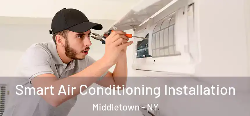  Smart Air Conditioning Installation Middletown - NY