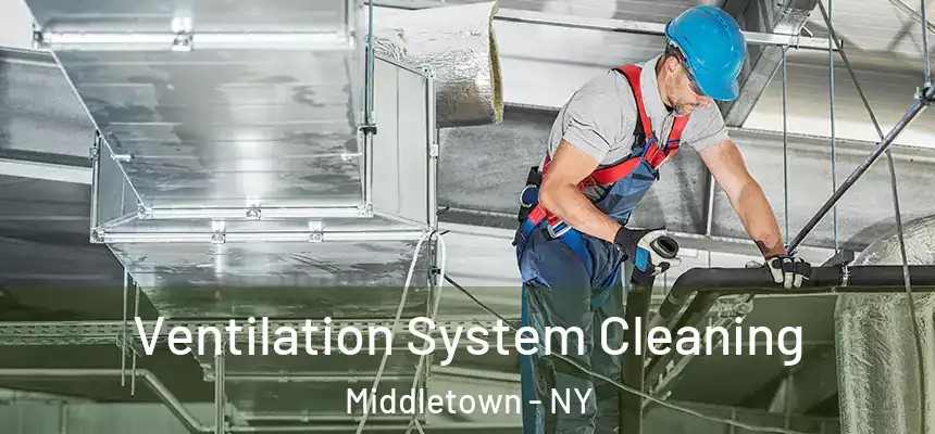 Ventilation System Cleaning Middletown - NY
